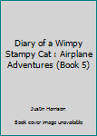 Diary Of A Wimpy Stampy Cat: Airplane Adventures (Book 5): Volume 5 (Diary of a Wimpy Collection)