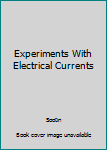 Hardcover Experiments With Electrical Currents Book