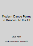 Hardcover Modern Dance Forms in Relation To the Ot Book