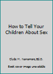 How to Tell Your Children About Sex