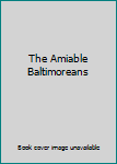 Hardcover The Amiable Baltimoreans Book