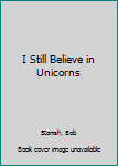 Hardcover I Still Believe in Unicorns Book