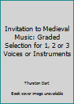 Paperback Invitation to Medieval Music: Graded Selection for 1, 2 or 3 Voices or Instruments Book