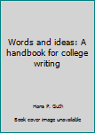 Hardcover Words and ideas: A handbook for college writing Book