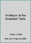 Hardcover Professor at the Breakfast Table Book