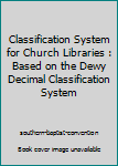 Paperback Classification System for Church Libraries : Based on the Dewy Decimal Classification System Book