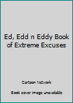 Paperback Ed, Edd n Eddy Book of Extreme Excuses Book