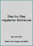 Hardcover Step-by-Step Vegetarian Barbecues Book