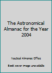 Hardcover The Astronomical Almanac for the Year 2004 Book