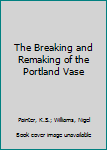 Paperback The Breaking and Remaking of the Portland Vase Book