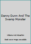 Danny Dunn And The Swamp Monster
