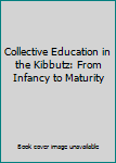 Hardcover Collective Education in the Kibbutz: From Infancy to Maturity Book