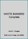 Paperback WHITE BANNERS Complete Book