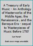 A Treasury of Early Music - An Anthology of Masterworks of the Middle Ages, the Renaissance , and the Baroque Era - sequel to 'Masterpieces of Music Before 1750'