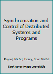 Hardcover Synchronization and Control of Distributed Systems and Programs Book