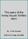 Unknown Binding The years of the honey locust: Emilie's story Book