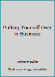 Unknown Binding Putting Yourself Over in Business Book