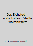 Gebundene Ausgabe Das Eichsfeld. Landschaften - Städte - Wallfahrtsorte Book