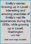 Hardcover Smitty's stories: Growing up in Lowell : interesting and amusing anecdotes of Smitty's real life experiences during the 1930s, while growing up in Lowell, Washington Book