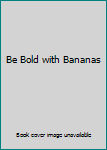 Hardcover Be Bold with Bananas Book