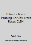 Hardcover Introduction to Pruning Shrubs Trees Roses CLIM Book