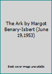 The Ark by Margot Benary-Isbert (June 19,1953)