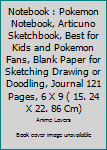 Notebook : Pokemon Notebook, Articuno Sketchbook, Best for Kids and Pokemon Fans, Blank Paper for Sketching Drawing or Doodling, Journal 121 Pages, 6 X 9 ( 15. 24 X 22. 86 Cm)