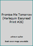 Unknown Binding Promise Me Tomorrow (Harlequin Easyread Print #26) Book