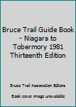 Paperback Bruce Trail Guide Book - Niagara to Tobermory 1981 Thirteenth Edition Book