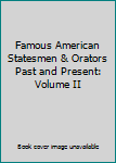 Hardcover Famous American Statesmen & Orators Past and Present: Volume II Book