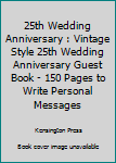 Paperback 25th Wedding Anniversary : Vintage Style 25th Wedding Anniversary Guest Book - 150 Pages to Write Personal Messages Book