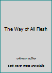 The Way of All Flesh