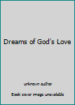 Unknown Binding Dreams of God's Love Book