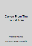Hardcover Carven From The Laurel Tree Book