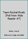Paperback Team Rocket Rivals (Pok?mon Alola Reader #7) Book