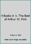 Unknown Binding 4 Books in 1: The Best of Arthur W. Pink Book