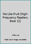 Paperback We Like Fruit (High-Frequency Readers, Book 12) Book