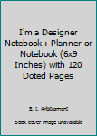 Paperback I'm a Designer Notebook : Planner or Notebook (6x9 Inches) with 120 Doted Pages Book