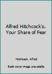 Alfred Hitchcock's Your Share of Fear