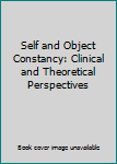 Hardcover Self and Object Constancy: Clinical and Theoretical Perspectives Book