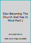 Audio CD Disc-Becoming The Church God Has In Mind-Part 1 Book