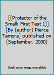 [(Protector of the Small: First Test 1)] [By (author) Pierce Tamora] published on (September, 2000)