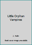 Paperback Little Orphan Vampires Book