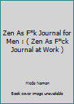 Paperback Zen As F*k Journal for Men : ( Zen As F*ck Journal at Work ) Book