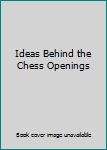 Hardcover Ideas Behind the Chess Openings Book