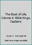 Unknown Binding The Book of Life, Volume 4: Bible Kings, Captains Book