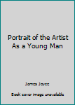 A Portrait of the Artist As a Young Man