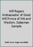 Will Rogers Ambassador of Good Will Prince of Wit and Wisdom, Salesman Sample
