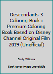 Paperback Descendants 3 Coloring Book : Premium Coloring Book Based on Disney Channel Original Film 2019 (Unofficial) Book