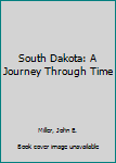 Hardcover South Dakota: A Journey Through Time Book